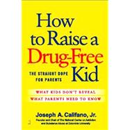 How to Raise a Drug-Free Kid : The Straight Dope for Parents 9781439156315