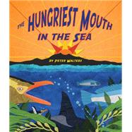 The Hungriest Mouth in the Sea 9781628556315