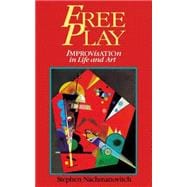 Free Play : Improvisation in Life and Art 9780874776317