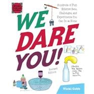 We Dare You!: Hundreds of Fun Science Bets, Challenges, and Experiments You Can Do at Home 9781629146317