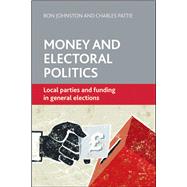 Money and Electoral Politics: Local Parties and Funding at General Elections 9781447306320