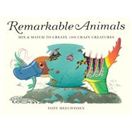 Remarkable Animals: Mix & Match to Create 1000 Crazy Creatures 9781847806321