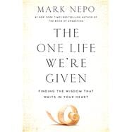 The One Life We're Given Finding the Wisdom that Waits in Your Heart 9781501116322
