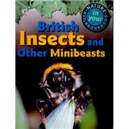 Nature in Your Neighbourhood: British Insects and other Minibeasts 9781445136325