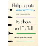To Show and to Tell The Craft of Literary Nonfiction 9781451696325