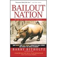 Bailout Nation, with New Post-Crisis Update How Greed and Easy Money Corrupted Wall Street and Shook the World Economy 9780470596326