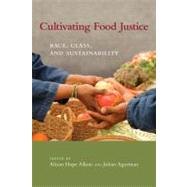 Cultivating Food Justice: Race, Class, and Sustainability 9780262516327