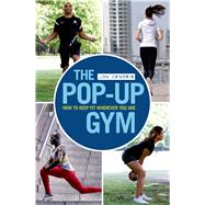 The Pop-up Gym How to Keep Fit Wherever You Are 9781408196328