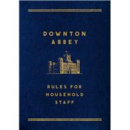Downton Abbey: Rules for Household Staff 9781250066329