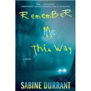 Remember Me This Way A Novel 9781476716329