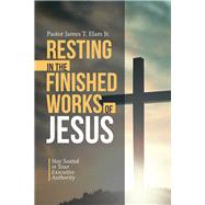 Resting in the Finished Works of Jesus 9781973686330