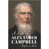 A Life of Alexander Campbell 9780802876331