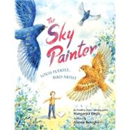 The Sky Painter: Louis Fuertes, Bird Artist 9781477826331