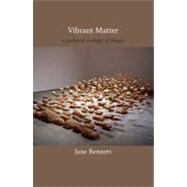 Vibrant Matter: A Political Ecology of Things 9780822346333