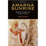 Amarna Sunrise Egypt from Golden Age to Age of Heresy 9789774166334