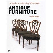 A Guide to Collecting Affordable Antique Furniture 9781908126337
