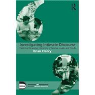 Investigating Intimate Discourse: Exploring the spoken interaction of families, couples and friends 9780415706339