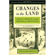 Changes in the Land, Revised Edition: Indians, Colonists, and the Ecology of New England 9780809016341