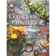 Conscious Creativity Look, Connect, Create 9781782406341