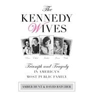 The Kennedy Wives Triumph and Tragedy in America's Most Public Family 9780762796342
