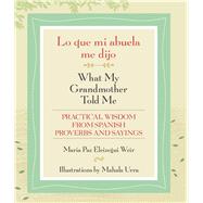 Lo Que Mi Abuela Me Dijo/ What My Grandmother Told Me 9780826356345