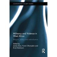 Militancy and Violence in West Africa: Religion, politics and radicalisation 9781138856349