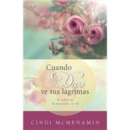 Cuando Dios ve tus lágrimas / When God sees your tears: Te Conoce, Te Escucha, Te Mira / He Knows, He Listens to You, He Looks at You 9780825456350