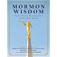 Mormon Wisdom: Inspirational Sayings from the Church of Latter-day Saints 9781632206350