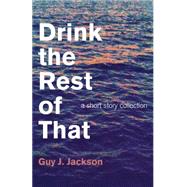 Drink the Rest of That: A Short Story Collection 9781782796350