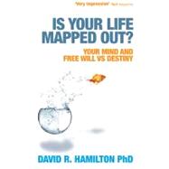 Is Your Life Mapped Out? : Unravelling the Mystery of Destiny vs Free Will 9781848506350