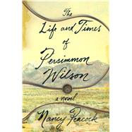 The Life and Times of Persimmon Wilson A Novel 9781501116353