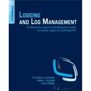 Logging and Log Management : The Authoritative Guide to Dealing with Syslog, Audit Logs, Events, Alerts and Other It 'Noise' 9781597496353