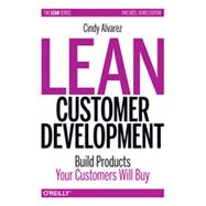 Lean Customer Development: Building Products Your Customers Will Buy 9781449356354