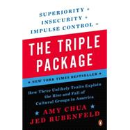 The Triple Package How Three Unlikely Traits Explain the Rise and Fall of Cultural Groups in America 9780143126355