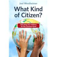 What Kind of Citizen?: Educating Our Children for the Common Good 9780807756355