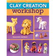Clay Creation Workshop: 100+ Projects to Make With Air-dry Clay 9781440336355