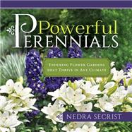 Powerful Perennials: Enduring Flower Gardens That Thrive in Any Climate 9781462116355