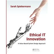 Ethical IT Innovation: A Value-based System Design Approach 9781482226355