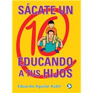 Sácate un 10 educando a tus hijos 9786079346355