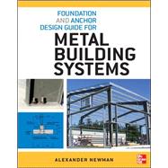 Foundation and Anchor Design Guide for Metal Building Systems 9780071766357