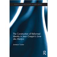 The Construction of Reformed Identity in Jean Crespin's Livre des Martyrs 9780367876357