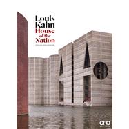 Louis Kahn: House of the Nation 9781941806357