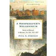 A Shopkeeper's Millennium: Society and Revivals in Rochester, New York, 1815-1837 9780809016358