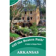 Arkansas Off the Beaten Path®, 10th A Guide to Unique Places 9781493006359