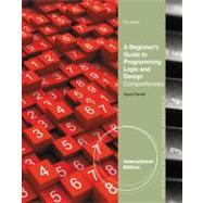 A Beginner's Guide to Programming Logic and Design, Comprehensive, International Edition 9781133526360