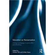 Education as Humanisation: Dialogic pedagogy in post-conflict peacebuilding 9781138646360