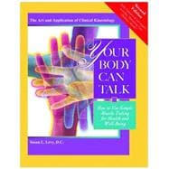 Your Body Can Talk: How to Use Simple Muscle Testing for Health and Well-Being: The Art and Application of Clinical Kinesiology 9781935826361