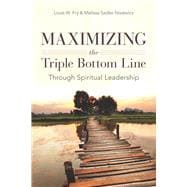 Maximizing the Triple Bottom Line Through Spiritual Leadership 9780804776363