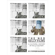 The Ned Kelly Films: A Cultural History of Kelly History 9781841506364