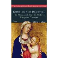 Emotion and Devotion : The Meaning of Mary in Medieval Religious Cultures 9789639776364